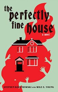 cover image for The Perfectly Fine House by Stephen Kozeniewski and Wile E. Young