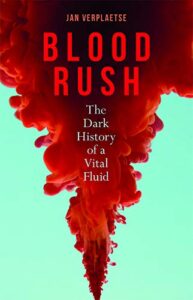cover for Blood Rush:The Dark History of a Vital Fluid by Jan Verplaetse