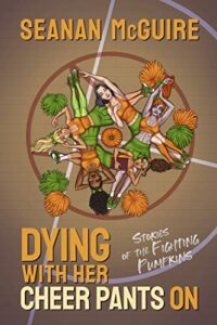 cover art for Dying With Her Cheer Pants On: Tales of the Fighting Pumpkins