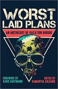 cover art for Worst Laid Plans: An Anthology of Vacation Horror edited by Samantha Kolesnik