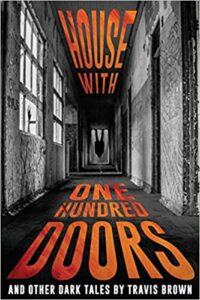 cover art for House With One Hundred Doors: And Other Dark Tales by Travis Brown