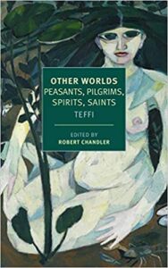 cover art for Other Worlds: Peasants, Pilgrims, Spirits, Saints by Teffi