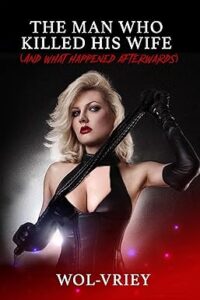 cover art for The Man Who KIlled His Wife (and What Happened Afterward) by Wol-vriey