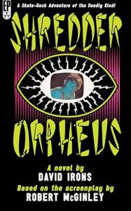 Shredder Orpheus by David Irons, based on a screenplay by Robert McGinley