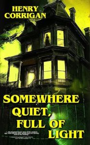cover art for Somewhere Quiet, Full of Light by Henry Corrigan